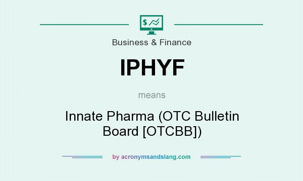 What does IPHYF mean? It stands for Innate Pharma (OTC Bulletin Board [OTCBB])