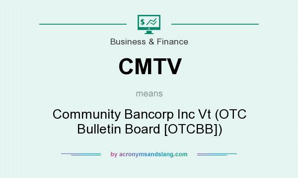 What does CMTV mean? It stands for Community Bancorp Inc Vt (OTC Bulletin Board [OTCBB])