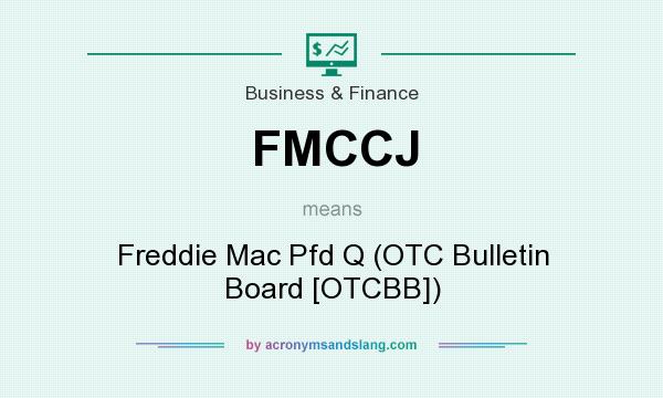 What does FMCCJ mean? It stands for Freddie Mac Pfd Q (OTC Bulletin Board [OTCBB])