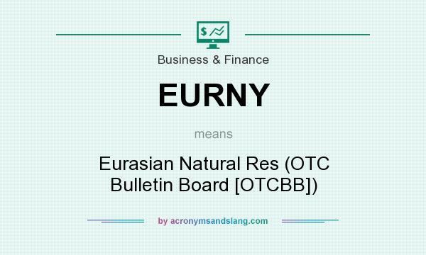 What does EURNY mean? It stands for Eurasian Natural Res (OTC Bulletin Board [OTCBB])