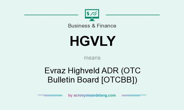 What does HGVLY mean? It stands for Evraz Highveld ADR (OTC Bulletin Board [OTCBB])