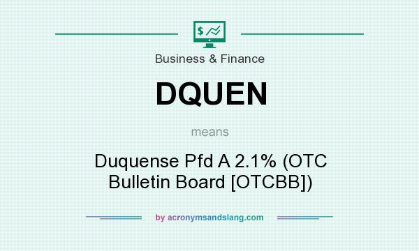 What does DQUEN mean? It stands for Duquense Pfd A 2.1% (OTC Bulletin Board [OTCBB])