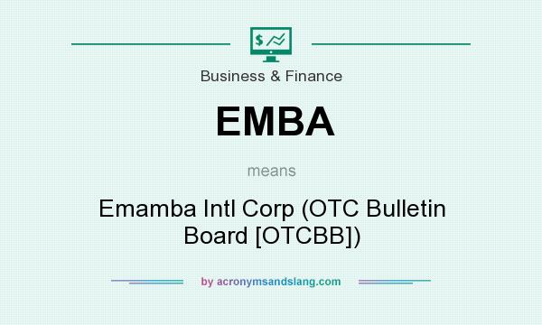 What does EMBA mean? It stands for Emamba Intl Corp (OTC Bulletin Board [OTCBB])