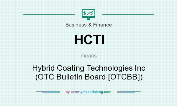 What does HCTI mean? It stands for Hybrid Coating Technologies Inc (OTC Bulletin Board [OTCBB])