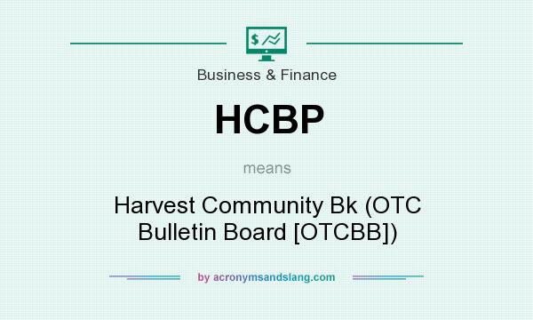 What does HCBP mean? It stands for Harvest Community Bk (OTC Bulletin Board [OTCBB])