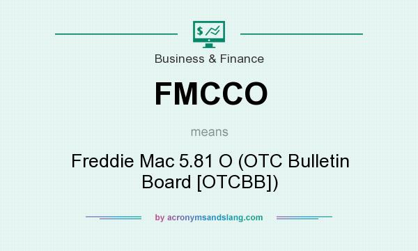 What does FMCCO mean? It stands for Freddie Mac 5.81 O (OTC Bulletin Board [OTCBB])