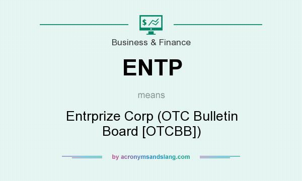 What does ENTP mean? It stands for Entrprize Corp (OTC Bulletin Board [OTCBB])