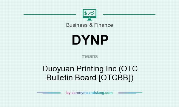 What does DYNP mean? It stands for Duoyuan Printing Inc (OTC Bulletin Board [OTCBB])