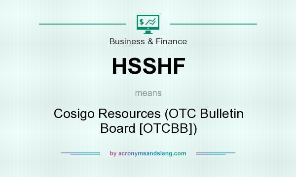 What does HSSHF mean? It stands for Cosigo Resources (OTC Bulletin Board [OTCBB])