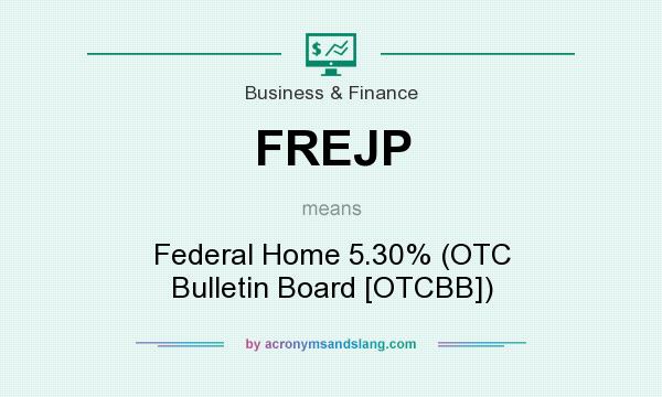 What does FREJP mean? It stands for Federal Home 5.30% (OTC Bulletin Board [OTCBB])