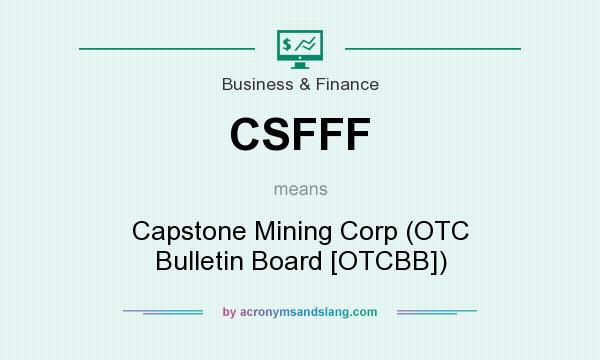What does CSFFF mean? It stands for Capstone Mining Corp (OTC Bulletin Board [OTCBB])