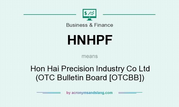 What does HNHPF mean? It stands for Hon Hai Precision Industry Co Ltd (OTC Bulletin Board [OTCBB])
