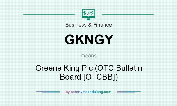 What does GKNGY mean? It stands for Greene King Plc (OTC Bulletin Board [OTCBB])