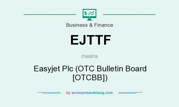 What does EJTTF mean? It stands for Easyjet Plc (OTC Bulletin Board [OTCBB])