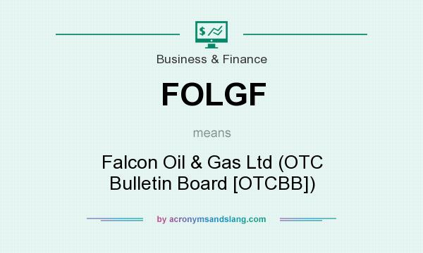 What does FOLGF mean? It stands for Falcon Oil & Gas Ltd (OTC Bulletin Board [OTCBB])