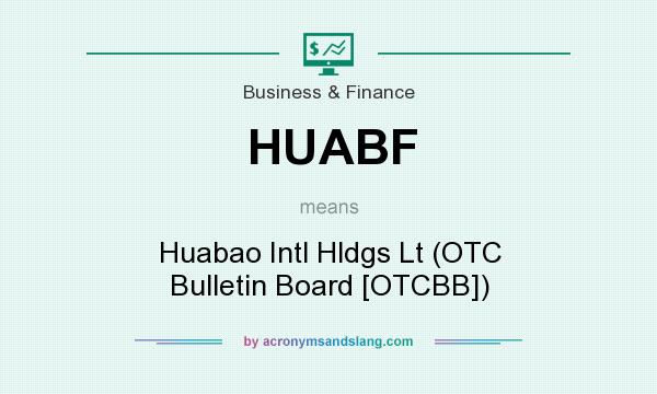 What does HUABF mean? It stands for Huabao Intl Hldgs Lt (OTC Bulletin Board [OTCBB])