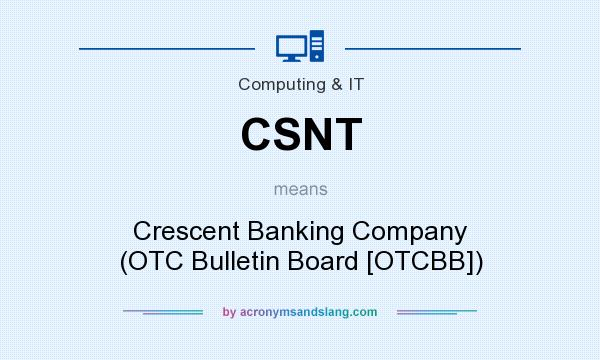 What does CSNT mean? It stands for Crescent Banking Company (OTC Bulletin Board [OTCBB])