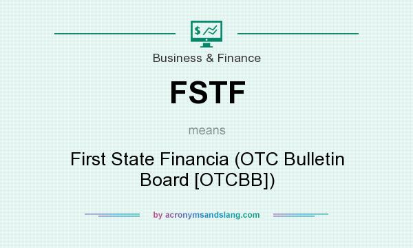 What does FSTF mean? It stands for First State Financia (OTC Bulletin Board [OTCBB])
