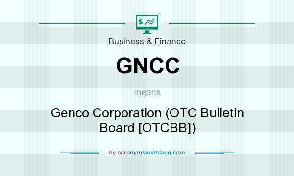 What does GNCC mean? It stands for Genco Corporation (OTC Bulletin Board [OTCBB])