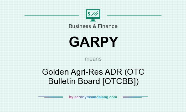 What does GARPY mean? It stands for Golden Agri-Res ADR (OTC Bulletin Board [OTCBB])
