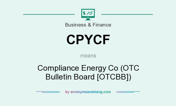 What does CPYCF mean? It stands for Compliance Energy Co (OTC Bulletin Board [OTCBB])