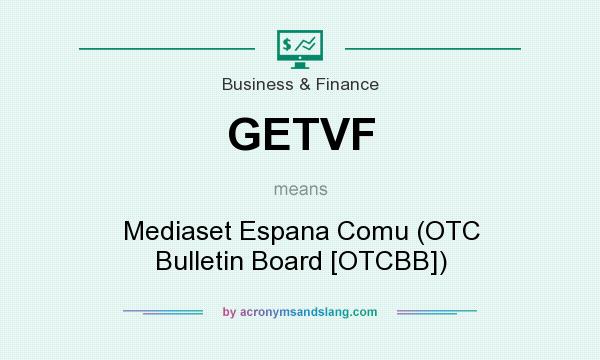 What does GETVF mean? It stands for Mediaset Espana Comu (OTC Bulletin Board [OTCBB])
