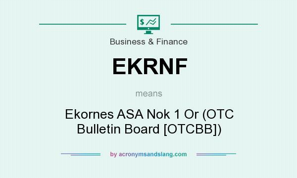 What does EKRNF mean? It stands for Ekornes ASA Nok 1 Or (OTC Bulletin Board [OTCBB])