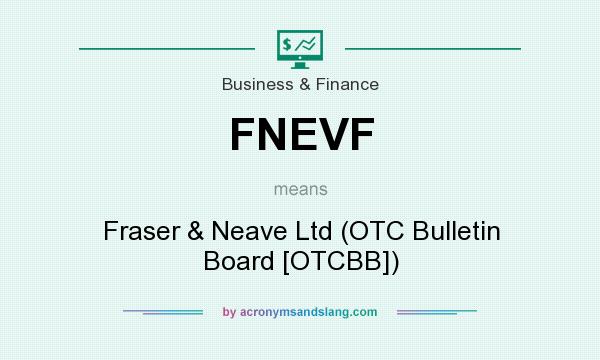 What does FNEVF mean? It stands for Fraser & Neave Ltd (OTC Bulletin Board [OTCBB])