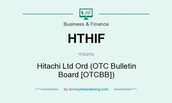 What does HTHIF mean? It stands for Hitachi Ltd Ord (OTC Bulletin Board [OTCBB])