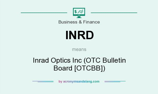 What does INRD mean? It stands for Inrad Optics Inc (OTC Bulletin Board [OTCBB])
