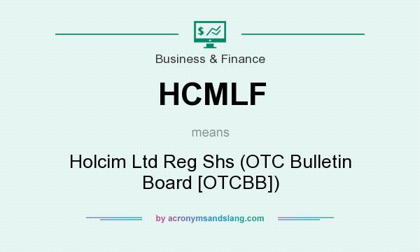 What does HCMLF mean? It stands for Holcim Ltd Reg Shs (OTC Bulletin Board [OTCBB])