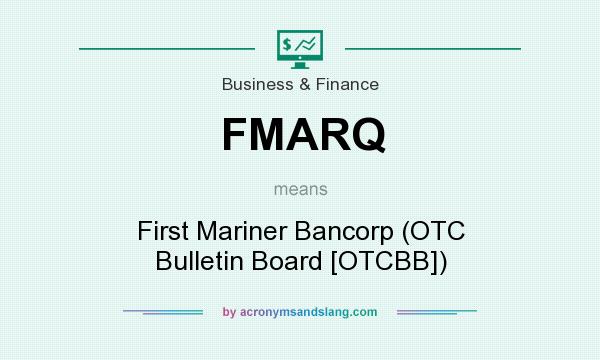 What does FMARQ mean? It stands for First Mariner Bancorp (OTC Bulletin Board [OTCBB])