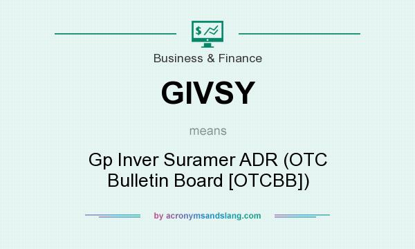What does GIVSY mean? It stands for Gp Inver Suramer ADR (OTC Bulletin Board [OTCBB])