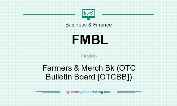 What does FMBL mean? It stands for Farmers & Merch Bk (OTC Bulletin Board [OTCBB])