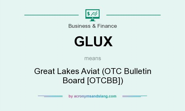 What does GLUX mean? It stands for Great Lakes Aviat (OTC Bulletin Board [OTCBB])