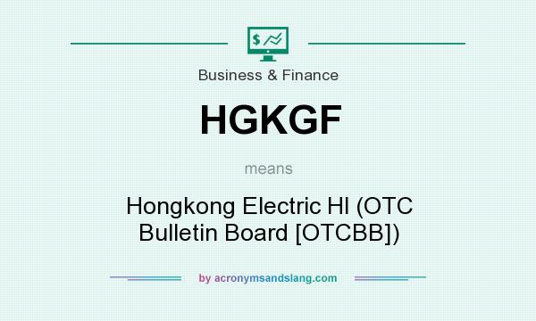 What does HGKGF mean? It stands for Hongkong Electric Hl (OTC Bulletin Board [OTCBB])
