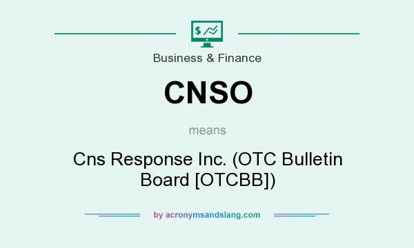 What does CNSO mean? It stands for Cns Response Inc. (OTC Bulletin Board [OTCBB])