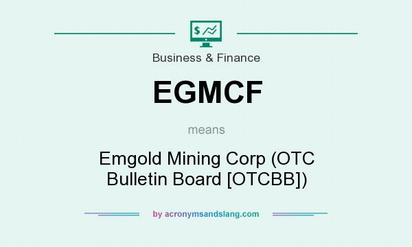 What does EGMCF mean? It stands for Emgold Mining Corp (OTC Bulletin Board [OTCBB])