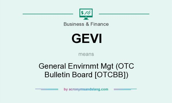 What does GEVI mean? It stands for General Envirnmt Mgt (OTC Bulletin Board [OTCBB])