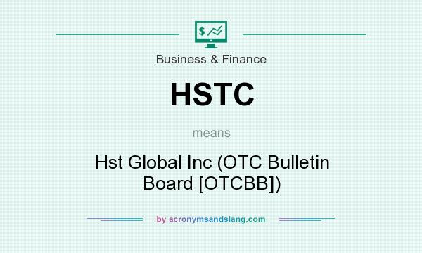 What does HSTC mean? It stands for Hst Global Inc (OTC Bulletin Board [OTCBB])
