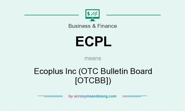 What does ECPL mean? It stands for Ecoplus Inc (OTC Bulletin Board [OTCBB])