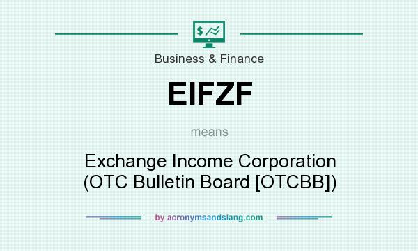 What does EIFZF mean? It stands for Exchange Income Corporation (OTC Bulletin Board [OTCBB])