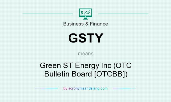 What does GSTY mean? It stands for Green ST Energy Inc (OTC Bulletin Board [OTCBB])