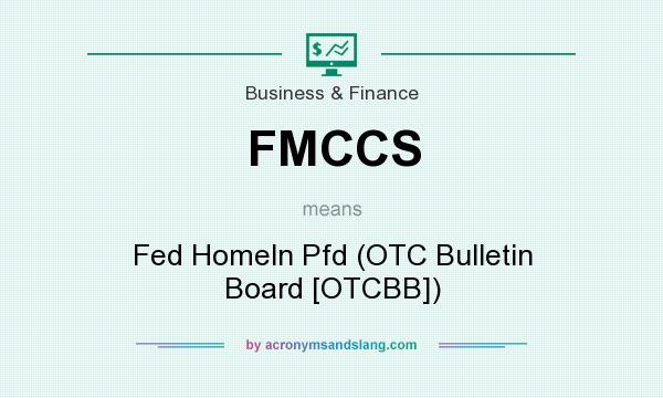 What does FMCCS mean? It stands for Fed Homeln Pfd (OTC Bulletin Board [OTCBB])