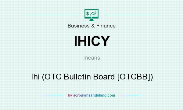 What does IHICY mean? It stands for Ihi (OTC Bulletin Board [OTCBB])