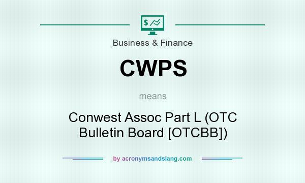 What does CWPS mean? It stands for Conwest Assoc Part L (OTC Bulletin Board [OTCBB])