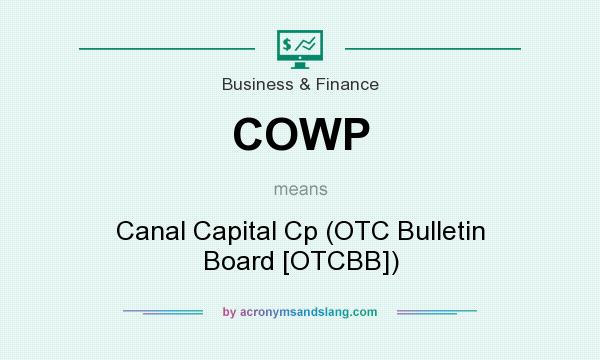 What does COWP mean? It stands for Canal Capital Cp (OTC Bulletin Board [OTCBB])