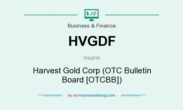 What does HVGDF mean? It stands for Harvest Gold Corp (OTC Bulletin Board [OTCBB])
