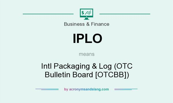 What does IPLO mean? It stands for Intl Packaging & Log (OTC Bulletin Board [OTCBB])