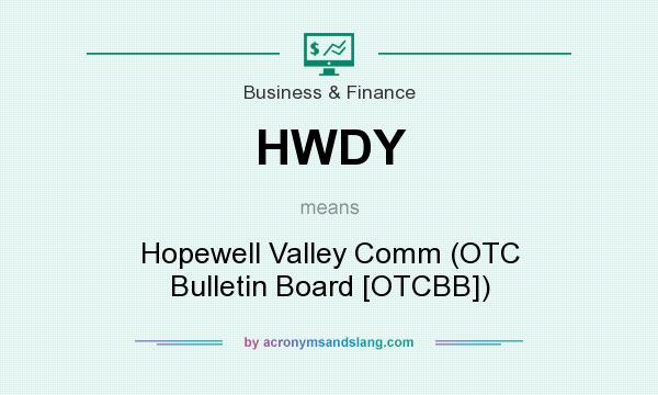 What does HWDY mean? It stands for Hopewell Valley Comm (OTC Bulletin Board [OTCBB])